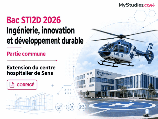 Bac STI2D Ingénierie, innovation et développement durable 2026 - Partie commune : Extension du centre hospitalier de Sens [Corrigé]