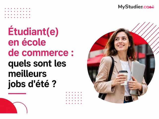 Étudiant(e) en école de commerce : quels sont les meilleurs jobs d'été ?