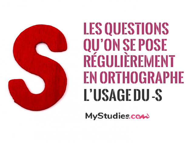 Les questions qu'on se pose régulièrement en orthographe - L'usage du -s